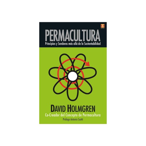 Permacultura, principios y senderos más allá de la sustentabilidad