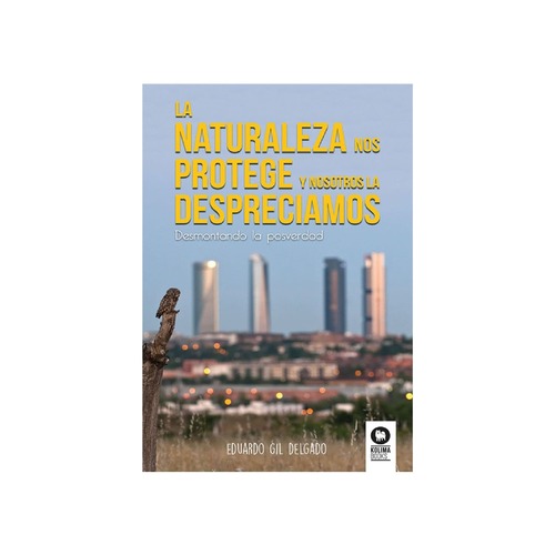 La naturaleza nos protege y nosotros la despreciamos