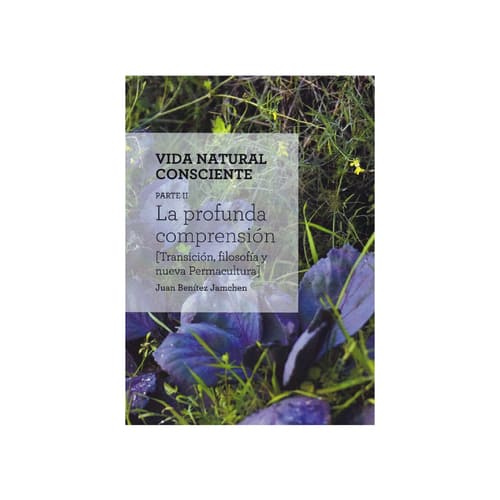 [VIDANATURALCONS-400] Vida natural consciente PARTE II: La profunda comprensión