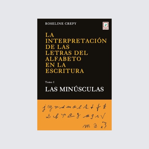 [LAINTERPRETACIO-569] La interpretación de las letras del alfabeto en la escritura. Tomo 1: Las minúsculas